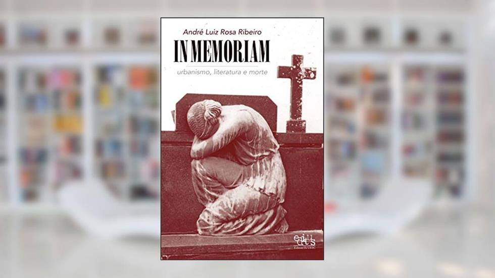 In memoriam: urbanismo, literatura e morte, do autor André Luiz Rosa Ribeiro