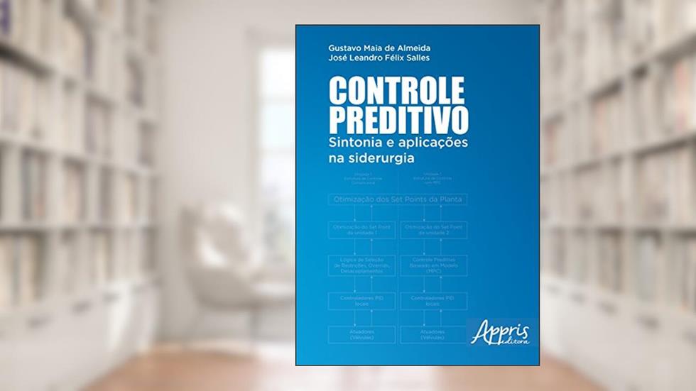 Controle preditivo: sintonia e aplicações na siderurgia, do autor JOSE LEANDRO FELIX SALLES