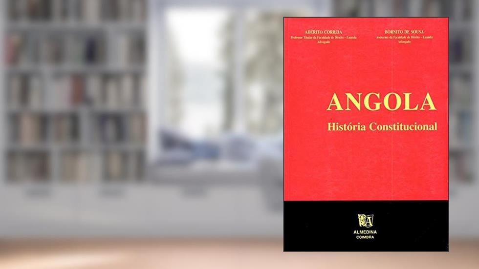 Angola: História Constitucional, do autor Adérito Correia; Bornito de Sousa
