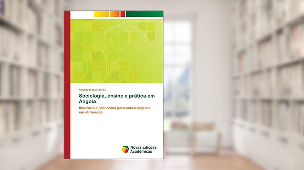 Sociologia, ensino e prática em Angola: Itinerário e propostas para uma disciplina em afirmação, do autor Adérito Manuel (org.)