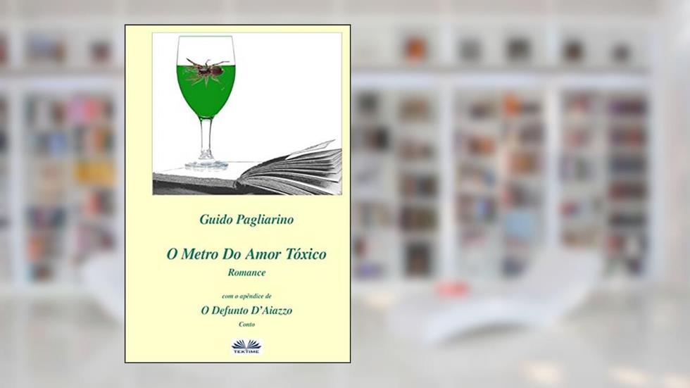 O Metro Do Amor Tóxico - Romance: Com O Apêndice De: Il Fu D'aiazzo - Conto, do autor Guido Pagliarino