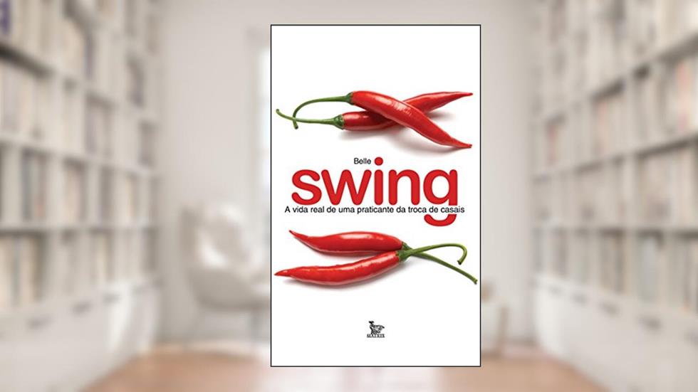 Swing - A vida real de uma praticante da troca de casais, do autor Belle