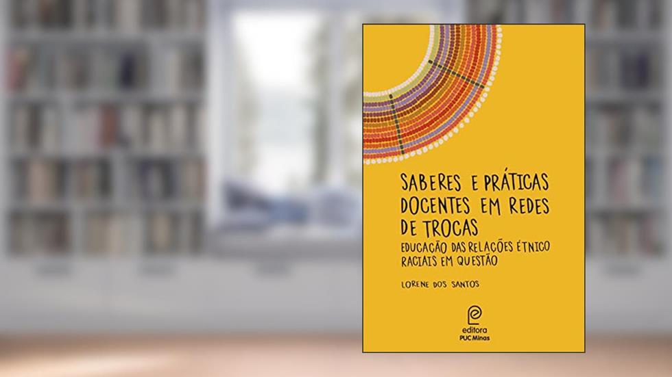 Saberes e Práticas Docentes em Redes de Trocas: Educação das Relações étnico Raciais em Questão, do autor Lorene Dos Santos