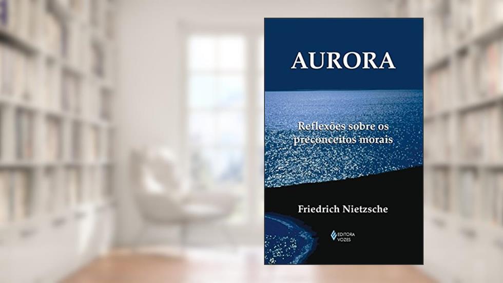 Aurora: Reflexões sobre os preconceitos morais, do autor Friedrich Nietzsche
