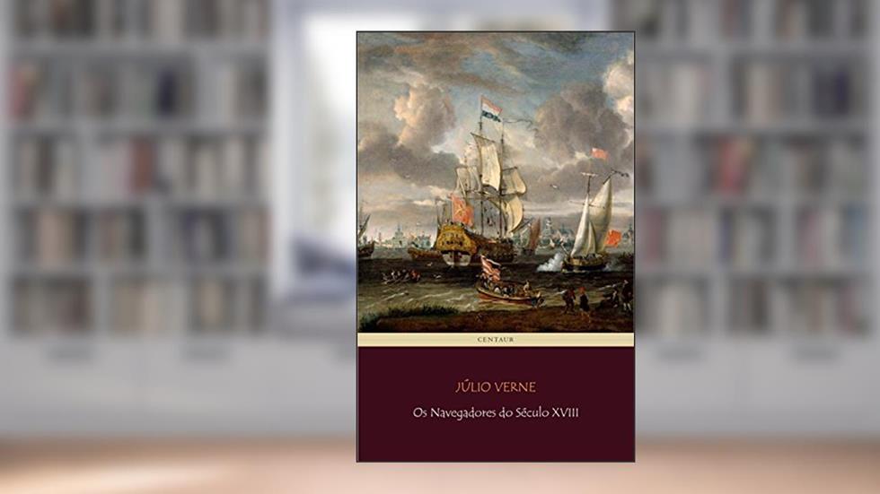 Os Navegadores do Século XVIII, do autor Júlio Verne