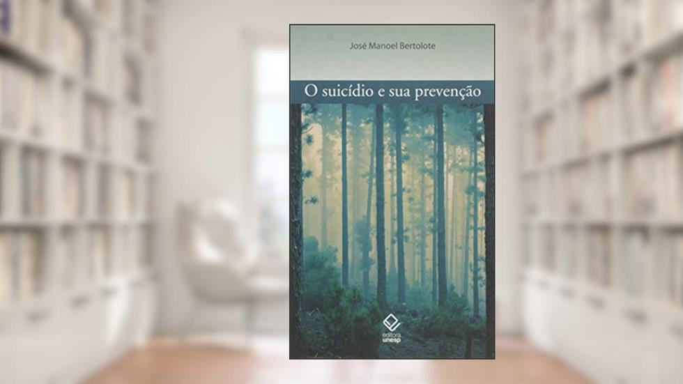 O suicídio e sua prevenção, do autor José Manoel Bertolote