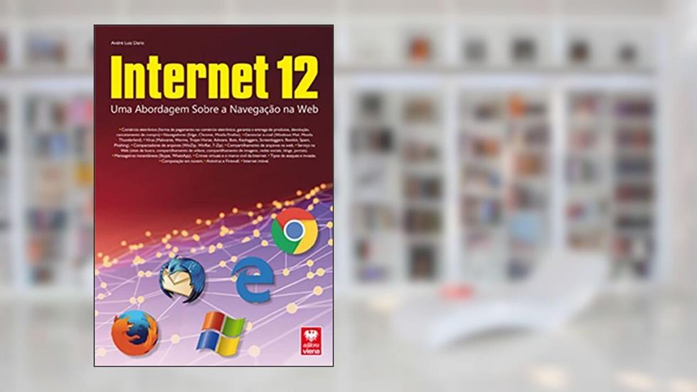 Internet 12. Uma Abordagem Sobre a Navegação Web, do autor André Luiz Dario