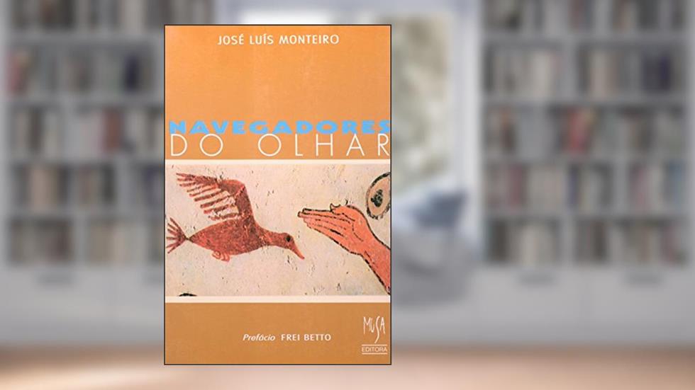 Navegadores do Olhar, do autor José Luís Monteiro