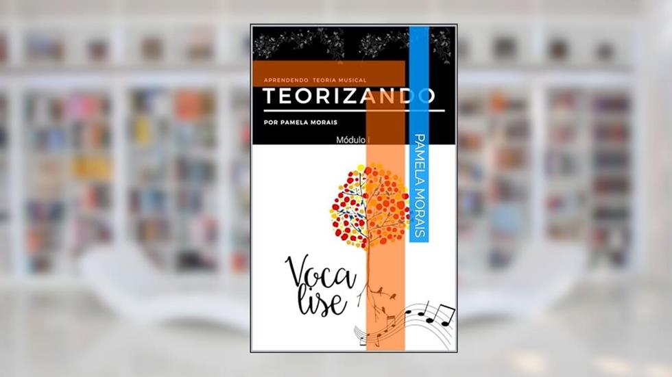 Teorizando : Aprendendo Teoria Musical, do autor Pamela Morais