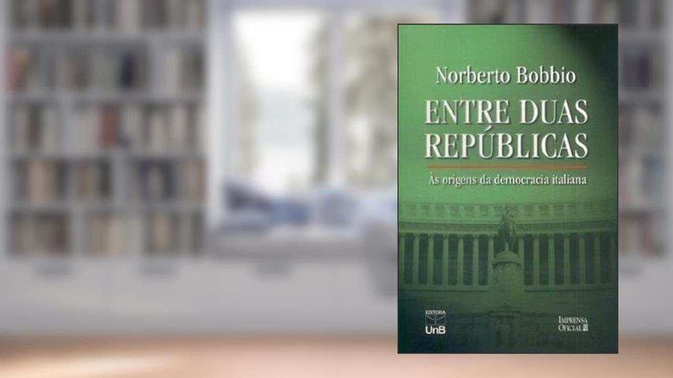 Entre Duas Repúblicas: às Origens da Democracia Italiana, do autor Norberto Bobbio