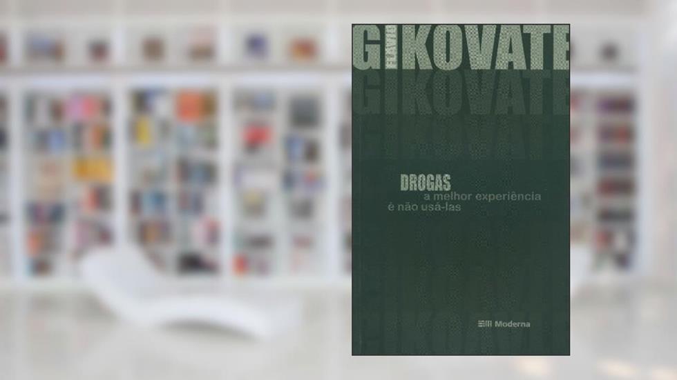 Drogas. A Melhor Experiência E Não Usa-las, do autor Flavio Gikovate
