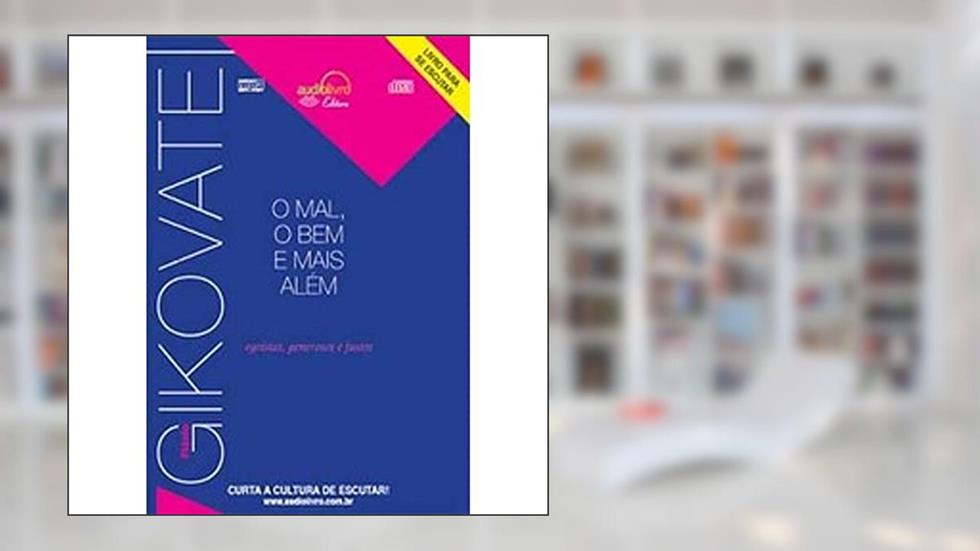 O Mal Bem E Mais Além. Flávio Gikovate - Audiolivro, do autor Flávio Gikovate