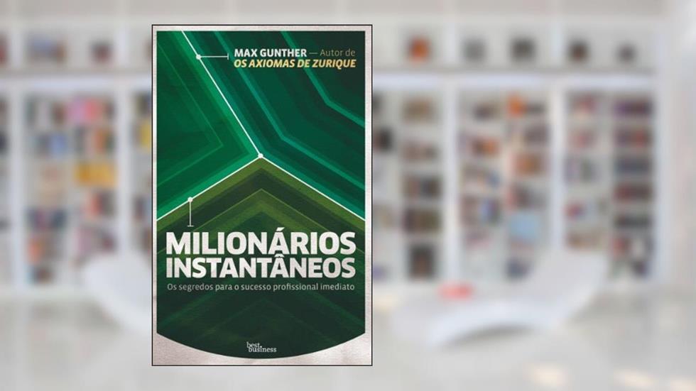 Milionários instantâneos: Os segredos para o sucesso profissional imediato, do autor Max Gunther