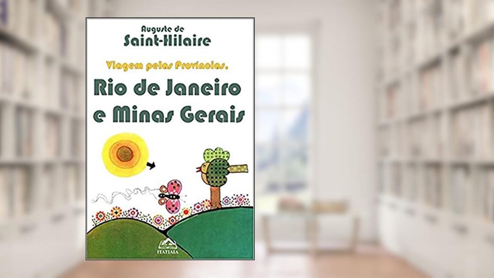 Viagem Pelas Províncias: Rio de Janeiro e Minas Gerais, do autor Auguste de Saint-Hilaire