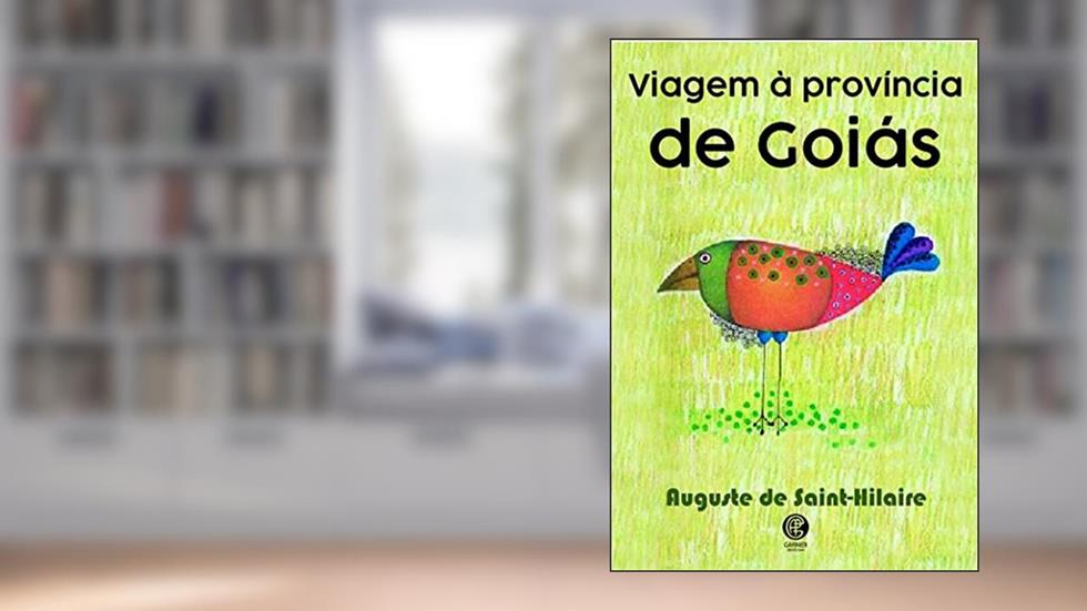 Viagem à Província de Goiás, do autor Auguste de Saint-Hilaire