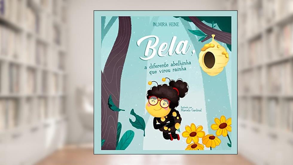 Bela, a diferente abelhinha que virou rainha, do autor Palmira Heine
