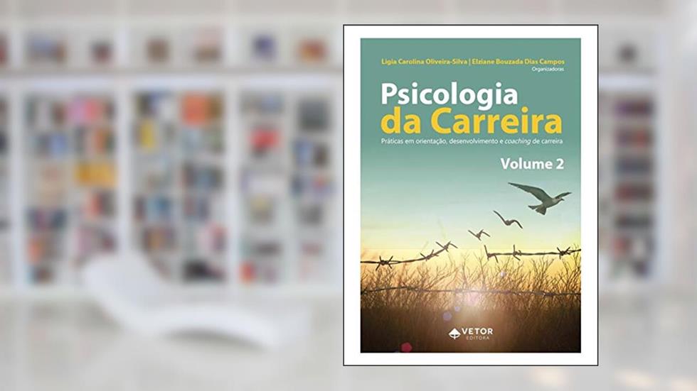 Psicologia de Carreira Volume II - Práticas em Orientação, Desenvolvimento e Coaching de Carreira, do autor Lígia Oliveira