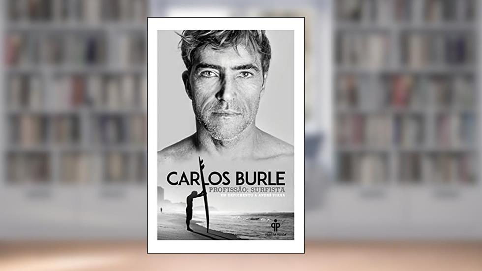 Carlos Burle - profissão: surfista, do autor André Viana
