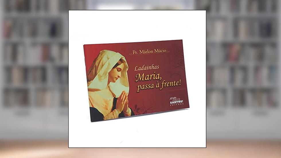Ladainhas Maria Passa À Frente!, do autor Pe. Marlon Múcio