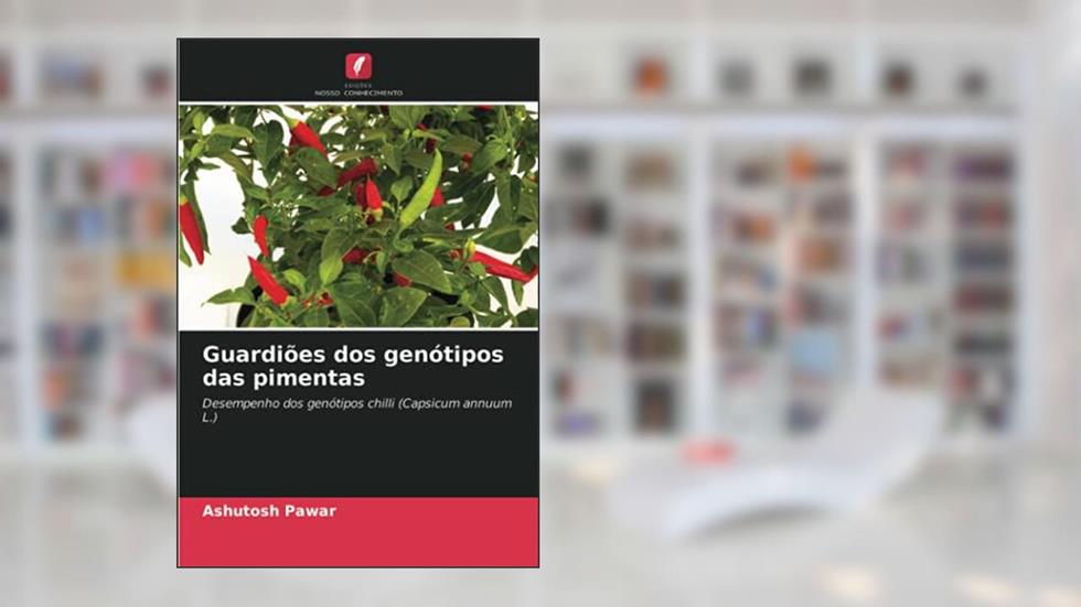 Guardiões dos genótipos das pimentas: Desempenho dos genótipos chilli (Capsicum annuum L.), do autor Ashutosh Pawar
