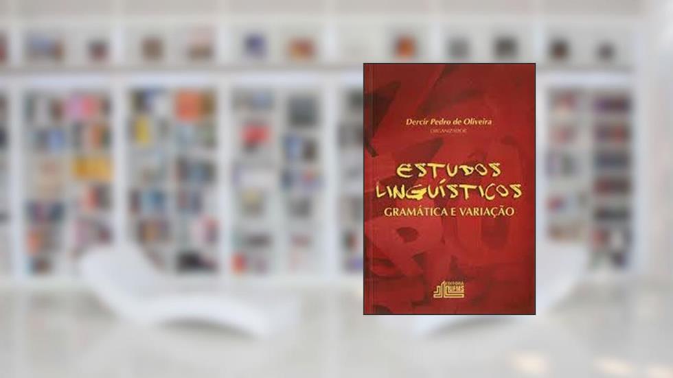 Estudos linguísticos: gramática e variação, do autor Dercir Pedro de Oliveira