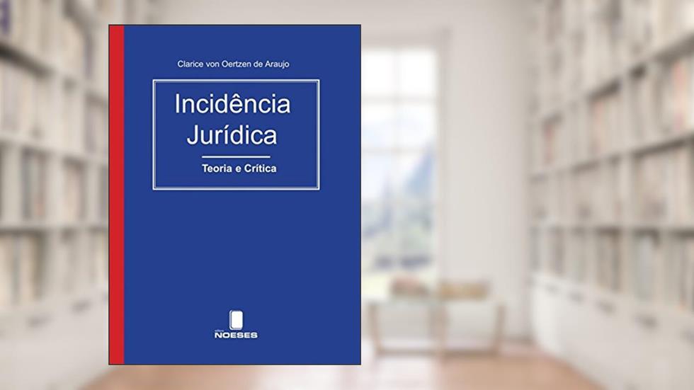 Incidência Jurídica: Teoria e Crítica, do autor Clarice von Oertzen de Araujo
