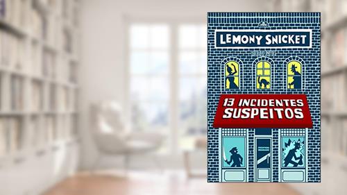 Capa de 13 incidentes suspeitos, do autor Lemony Snicket