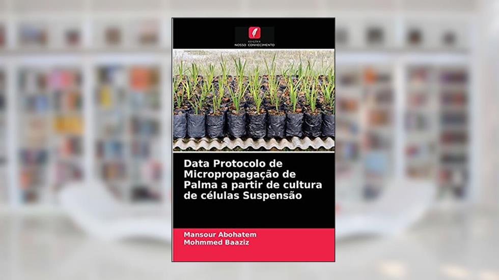 Data Protocolo de Micropropagação de Palma a partir de cultura de células Suspensão, do autor Mansour Abohatem; Mohmmed Baaziz