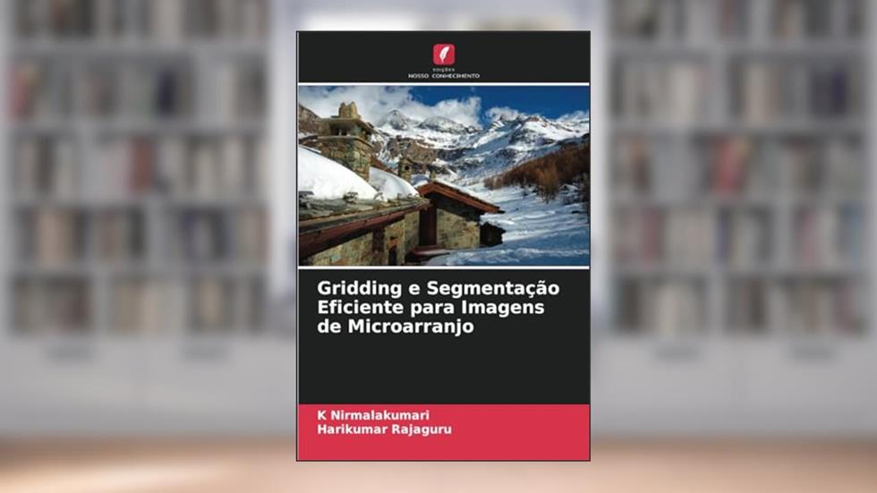 Gridding e Segmentação Eficiente para Imagens de Microarranjo, do autor K Nirmalakumari; Harikumar Rajaguru