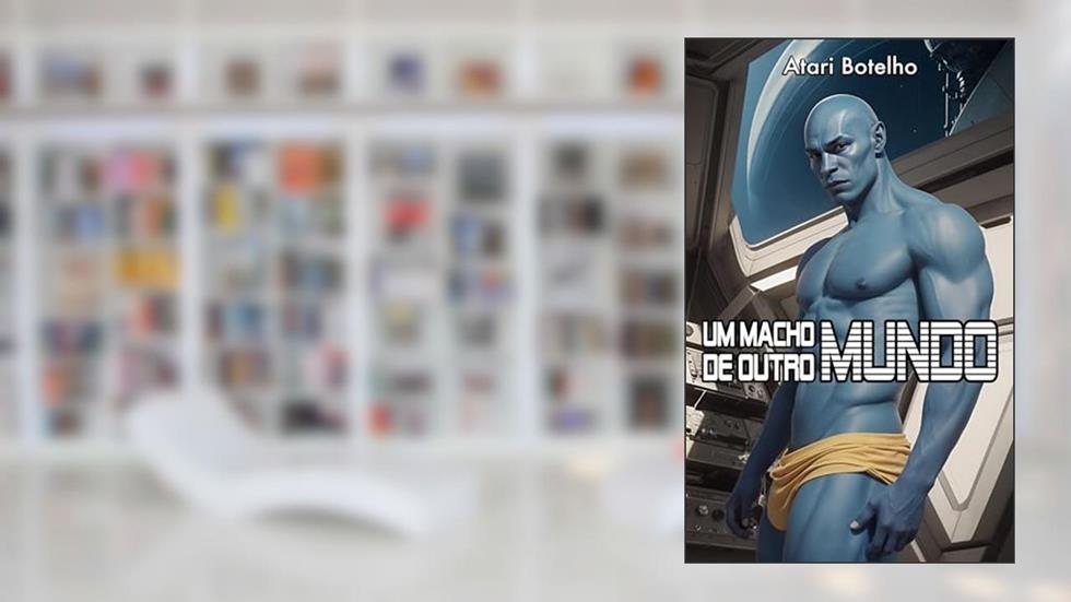 Um Macho de Outro Mundo, do autor Atari Botelho