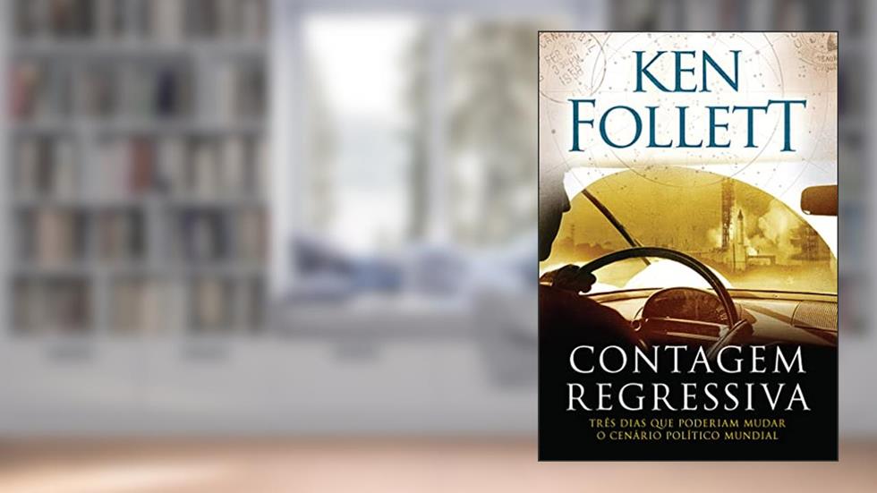 Contagem regressiva: Três dias que poderiam mudar o cenário político mundial, do autor Ken Follett