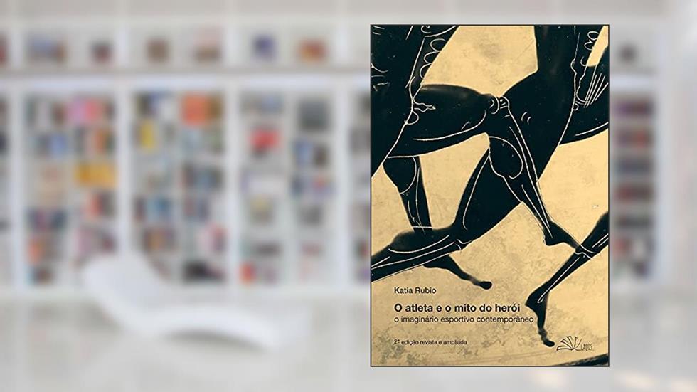O atleta e o mito do herói, do autor Katia Rubio