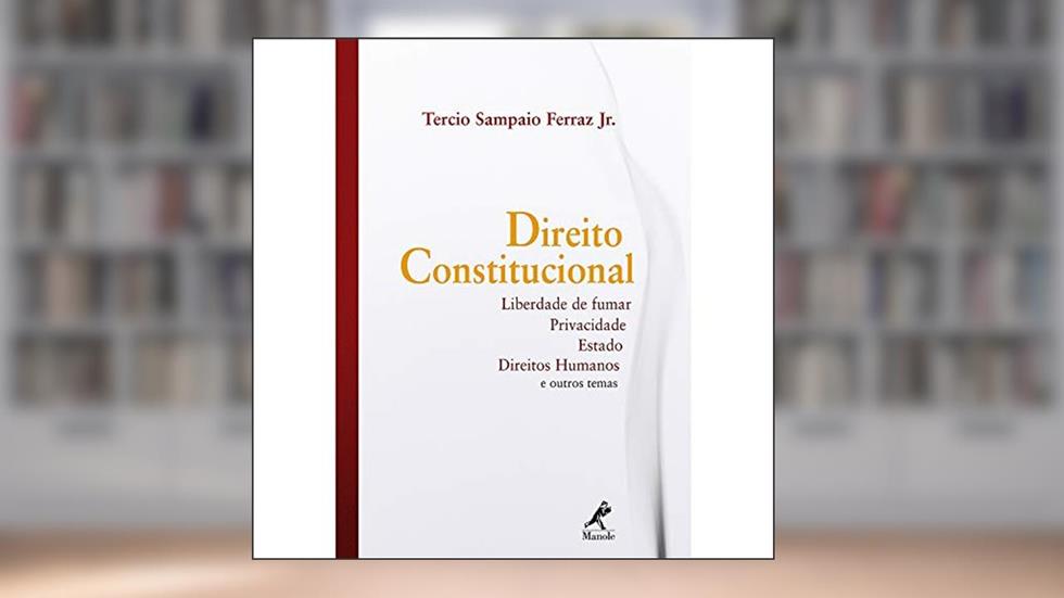Direito constitucional: Liberdade de Fumar, Privacidade, Estado, Direitos Humanos e outros temas, do autor Ferraz Jr.  Tercio Sampaio