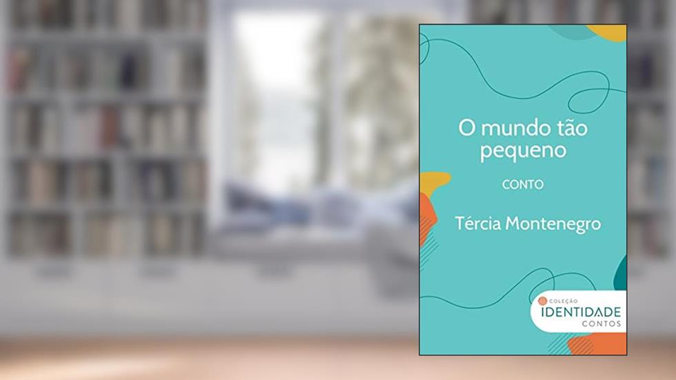 O mundo tão pequeno: Conto Coleção Identidade, do autor Tércia Montenegro