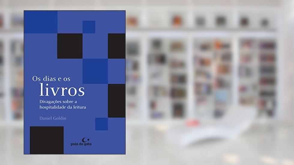 Os dias e os livros: divagações sobre a hospitalidade da leitura: 6, do autor Daniel Goldin
