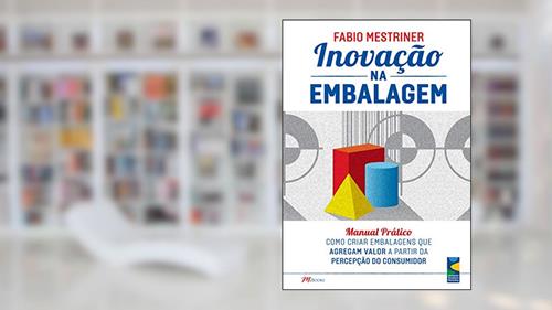 Capa de Inovação na Embalagem: Manual Prático - Como Criar Embalagens que Agregam Valor a Partir da Percepção do Consumidor, do autor Fabio Mestriner