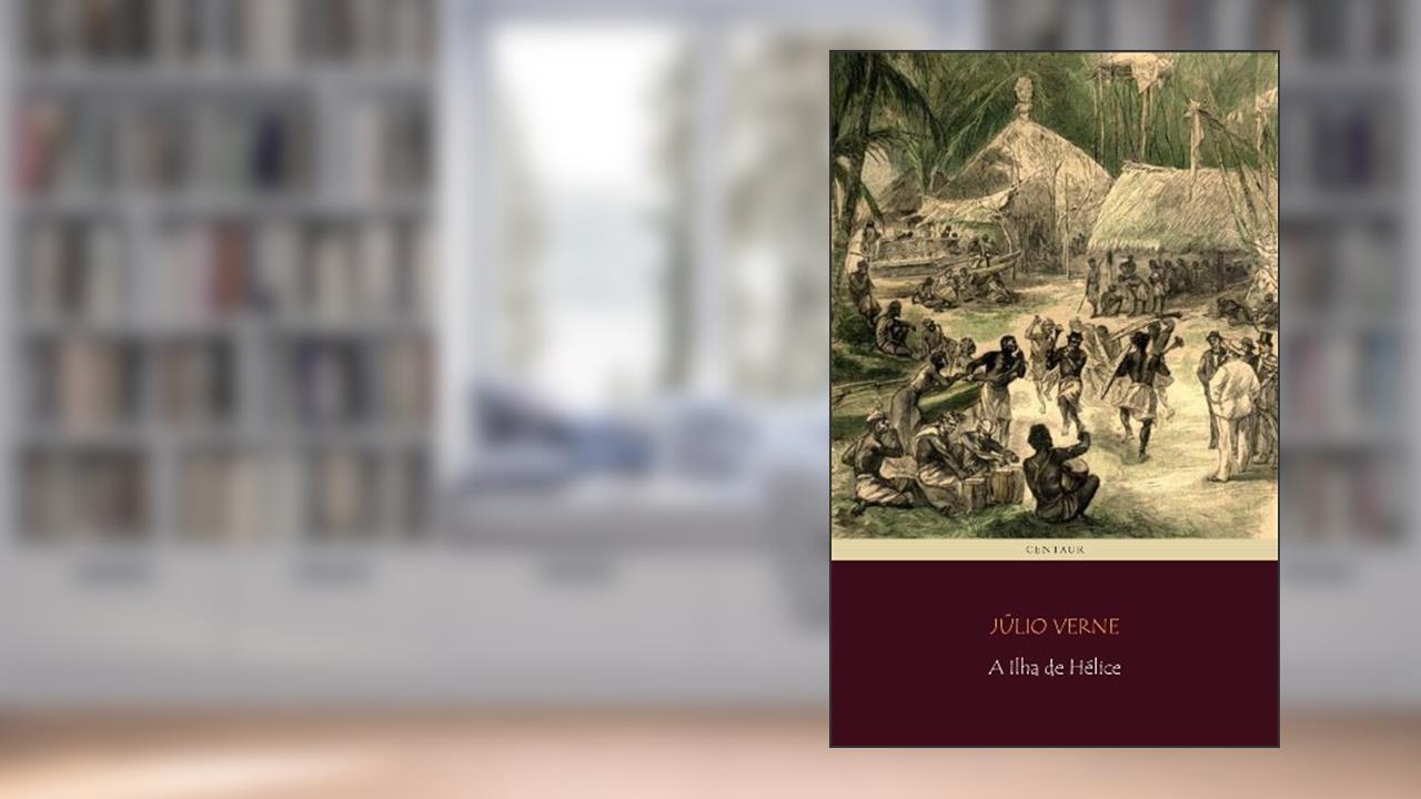 A Ilha de Hélice (Viagens Maravilhosas), do autor Júlio Verne