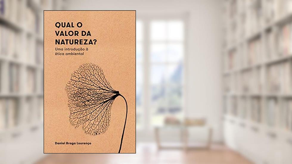 Qual o valor da natureza?: Uma introdução à ética ambiental, do autor Daniel Braga Lourenço