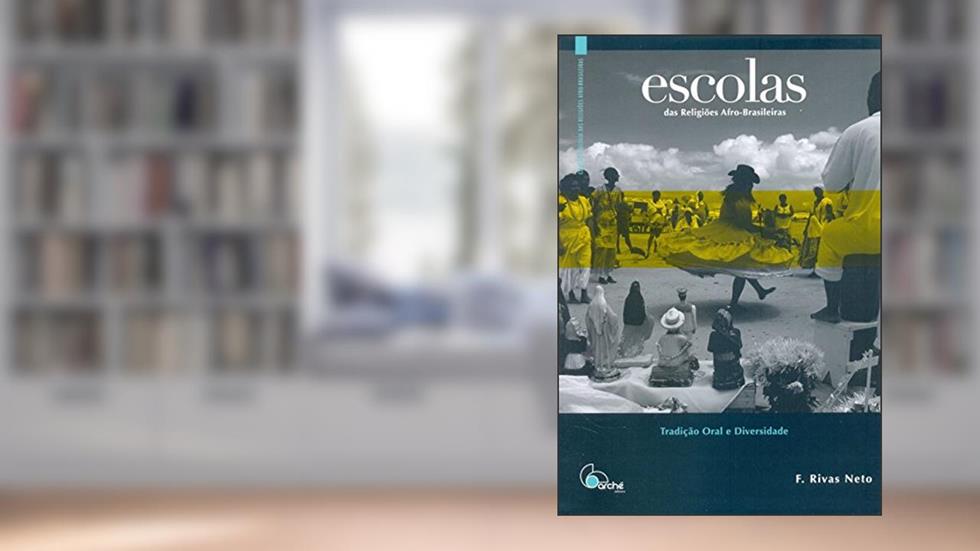 Escolas das Religiões Afro-Brasileiras: Tradição Oral e Diversidade, do autor F. Rivas Neto
