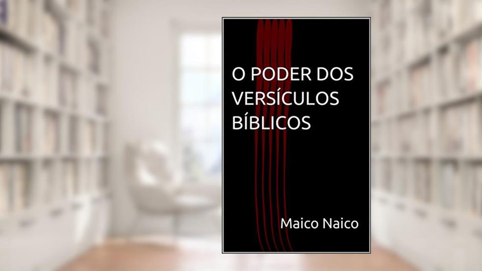 O PODER DOS VERSÍCULOS BÍBLICOS, do autor Maico Naico