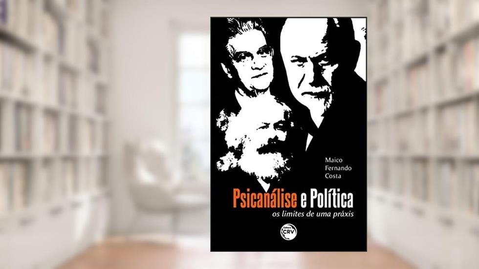 Psicanálise e política: os limites de uma práxis, do autor Maico Fernando Costa