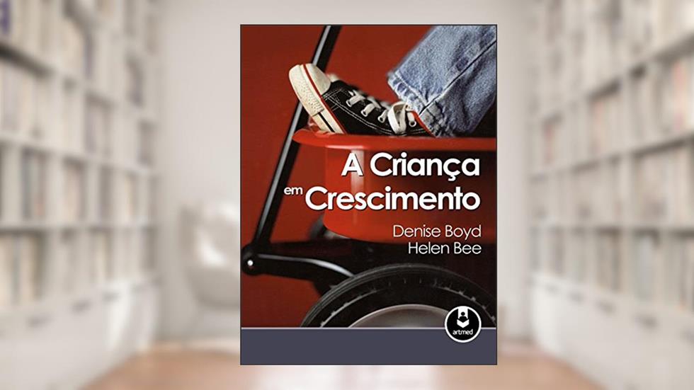 A Criança em Crescimento, do autor Denise Boyd; Helen Bee