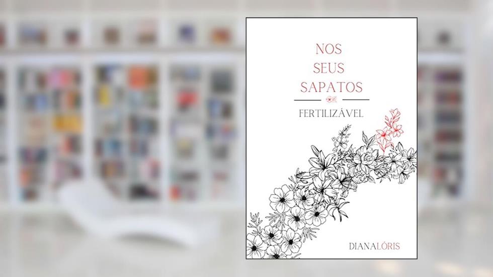 Nos Seus Sapatos, Fertilizável., do autor Diana Lóris