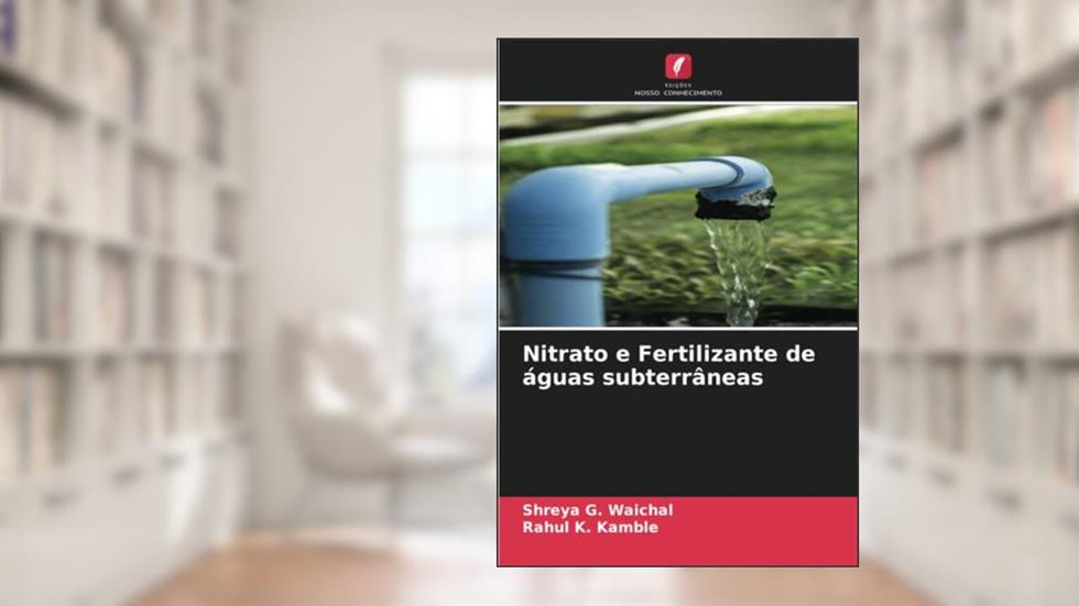 Nitrato e Fertilizante de águas subterrâneas, do autor Shreya G. Waichal; Rahul K. Kamble
