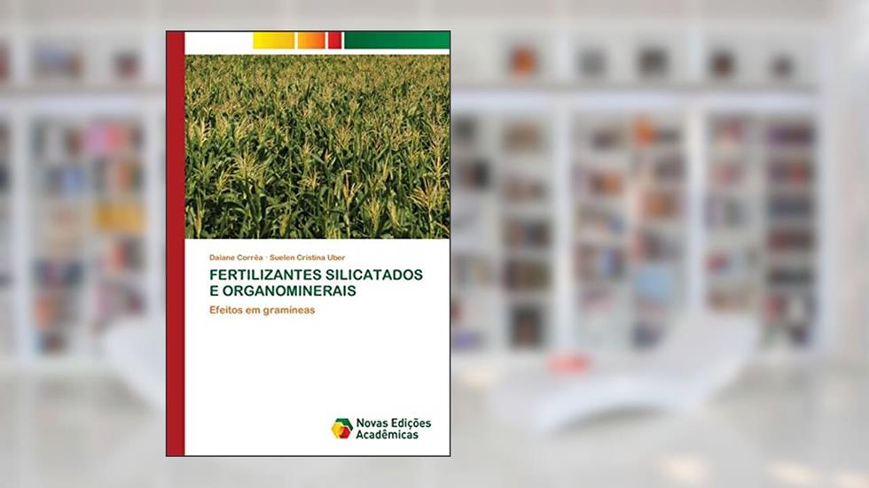 FERTILIZANTES SILICATADOS E ORGANOMINERAIS: Efeitos em gramíneas, do autor Daiane Corrêa; Suelen Cristina Uber