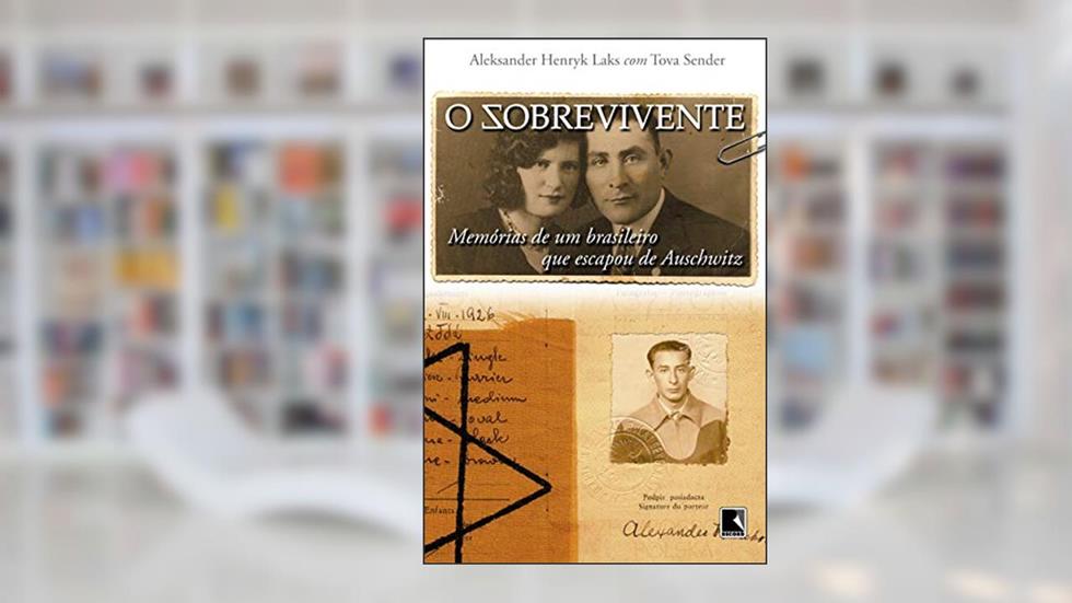 O Sobrevivente: Memórias de um brasileiro que escapou de Auschwitz, do autor Aleksander Henryk Laks; Tova Sender