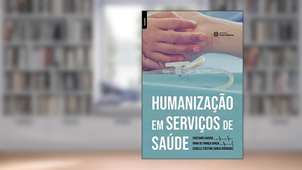 Humanização em serviços de saúde, do autor Cristiano Caveião; Ivana de França Garcia; Izabelle Cristina Garcia Rodrigues