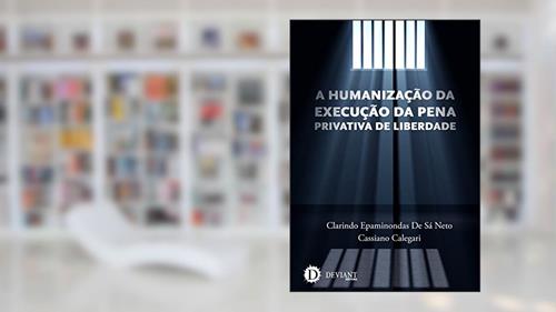 Capa de A humanização da execução da pena privativa de liberdade, do autor Clarindo Epaminondas de Sá Neto; Cassiano Calegari
