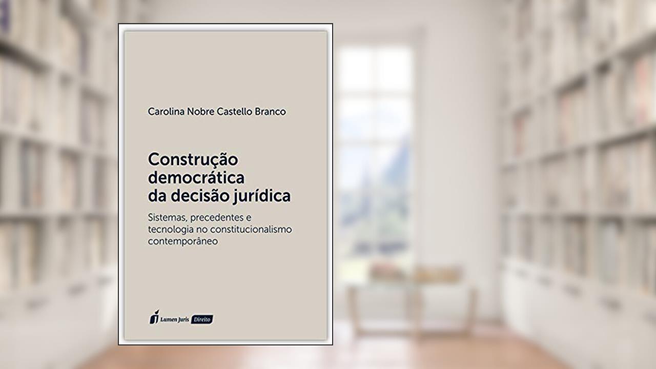 Construção Democrática Da Decisão Jurídica - 2020, do autor Carolina Nobre Castello Branco