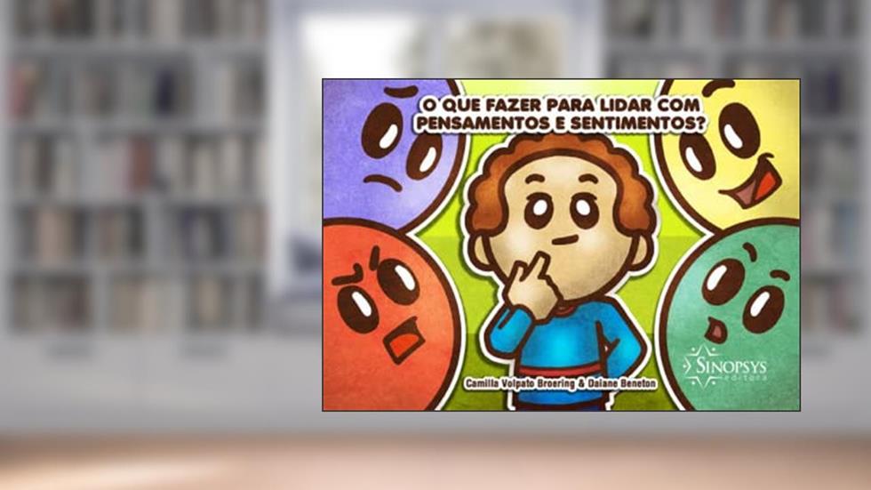 O que Fazer Para Lidar com Pensamentos e Sentimentos?, do autor Camilla Volpato